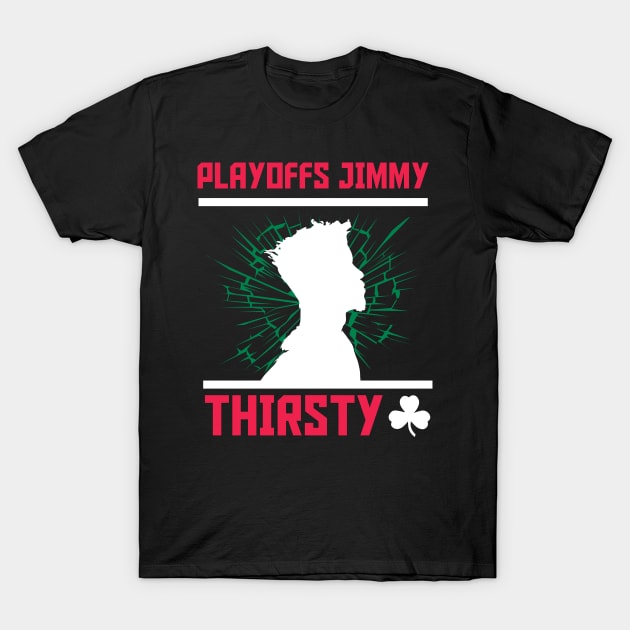 Playoffs Jimmy Buckets THIRSTY C T-Shirt by HCreatives